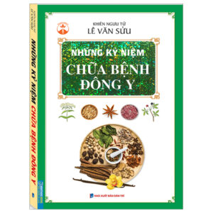 Những kỷ niệm chữa bệnh đông y (bìa mềm)