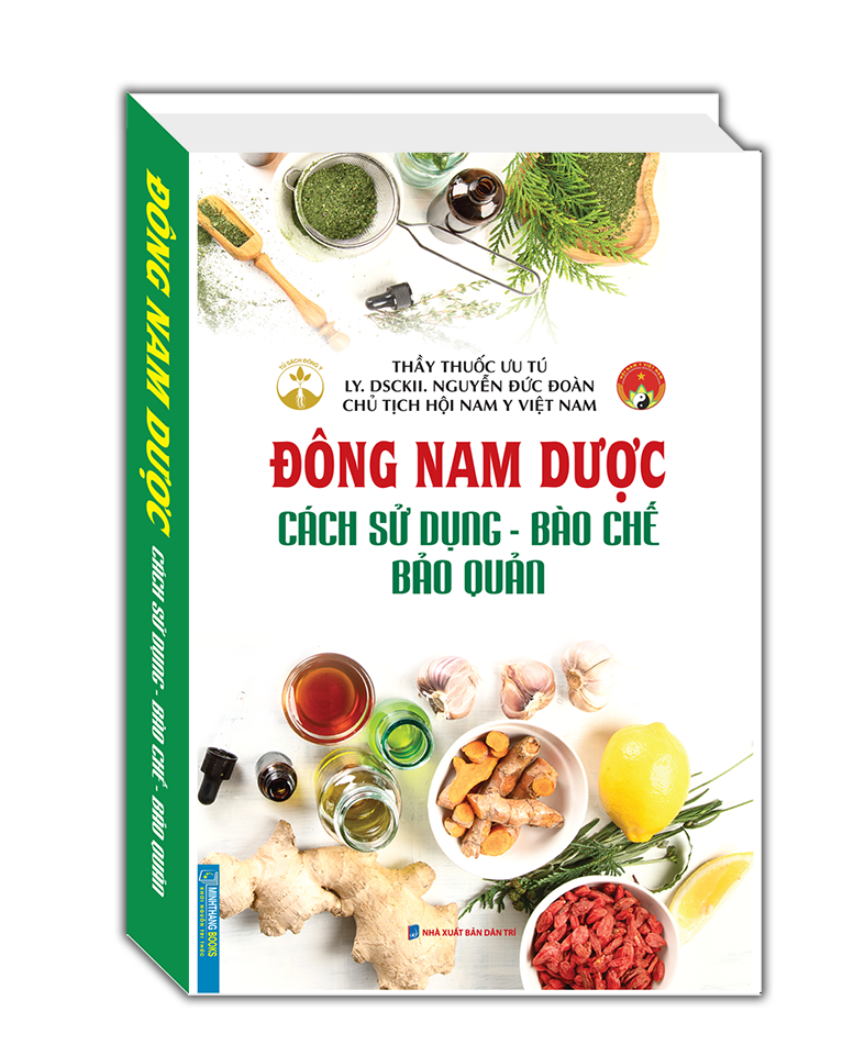 Đông nam dược ( cách sử dụng - bào chế - bảo quản) Đông nam dược ( cách sử dụng - bào chế - bảo quản)